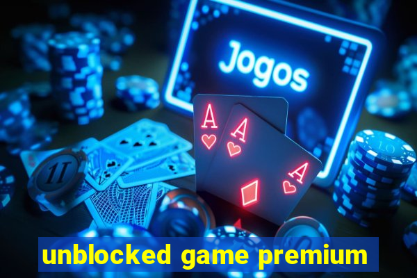 unblocked game premium